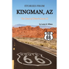 Stories from Kingman, AZ: The Heart of Historic Route 66 - Paperback