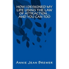 How I Designed My Life Using the Law of Attraction...And You Can Too - Paperback