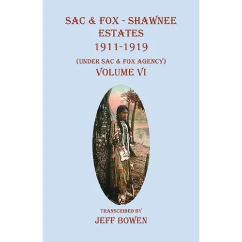 Sac & Fox - Shawnee Estates 1911-1919: (Under Sac & Fox Agency), Volume VI - Paperback