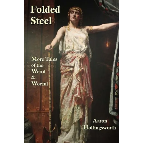 Folded Steel: More Tales of the Weird and Woeful - Paperback