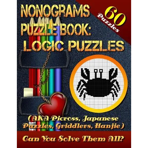 Nonograms Puzzle Book: Logic Puzzles (AKA Picross, Japanese Puzzles, Griddlers, Hanjie). 60 Puzzles.: Pic-a-Pix Logic Puzzles For Experienced - Paperback