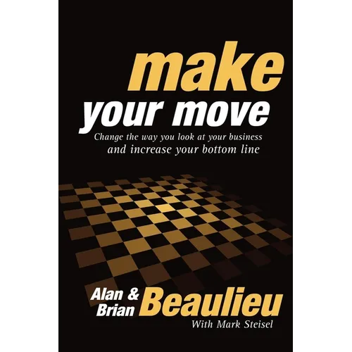Make Your Move: Change the Way You Look at Your Business and Increase Your Bottom Line - Paperback