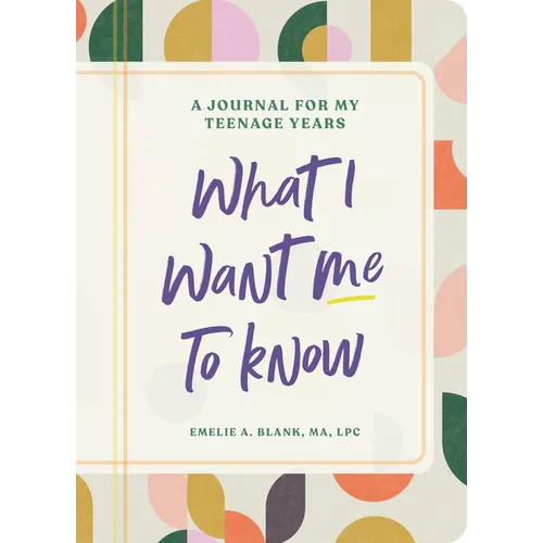 What I Want Me to Know: A Journal for My Teenage Years - Paperback