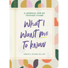 What I Want Me to Know: A Journal for My Teenage Years - Paperback
