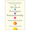 The Art of Principled Entrepreneurship: Creating Enduring Value - Hardcover