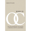 Born in OC: The Artists, Entrepreneurs, and Visionaries of Orange County, California - Paperback