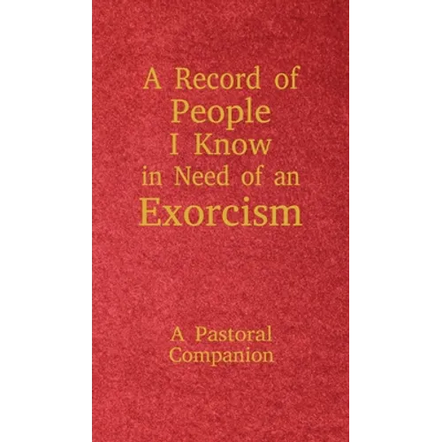 A Record of People I Know in Need of an Exorcism: A Pastoral Companion - Hardcover