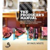 Producer's Manual: All You Need to Get Pro Recordings and Mixes in the Project Studio - Paperback