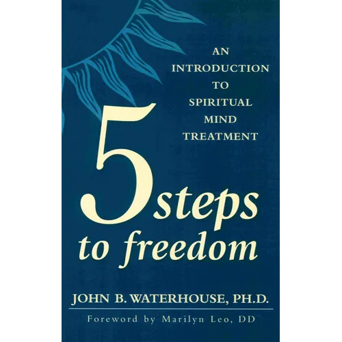 Five Steps to Freedom: An Introduction to Spiritual Mind Treatment - Paperback