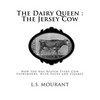 The Dairy Queen: The Jersey Cow: How She Has Beaten Every Cow Everywhere, with Facts and Figures - Paperback
