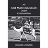 An Old Man's Museum Under Construction - Paperback