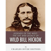 Legends of the West: The Life and Legacy of Wild Bill Hickok - Paperback