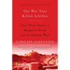 The War That Killed Achilles: The True Story of Homer's Iliad and the Trojan War - Paperback