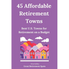45 Affordable Retirement Towns: Best U.S. Towns for Retirement on a Budget - Paperback