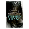 The Complete Novels & Novellas of Stephen Crane: The Red Badge of Courage, Maggie, George's Mother, The Third Violet, Active Service, The Monster... - Paperback