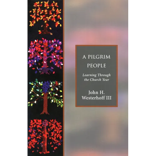 A Pilgrim People: Learning Through the Church Year - Paperback