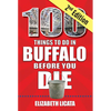 100 Things to Do in Buffalo Before You Die, 2nd Edition - Paperback