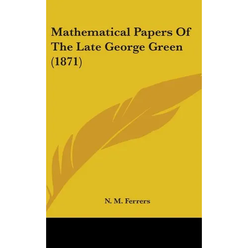 Mathematical Papers Of The Late George Green (1871) - Hardcover