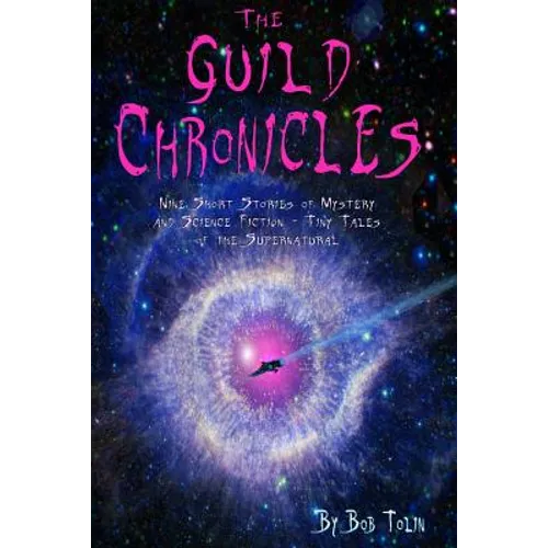 The Guild Chronicles: Nine Short Stories of Mystery and Science Fiction - Paperback
