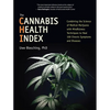 The Cannabis Health Index: Combining the Science of Medical Marijuana with Mindfulness Techniques to Heal 100 Chronic Symptoms and Diseases - Paperback