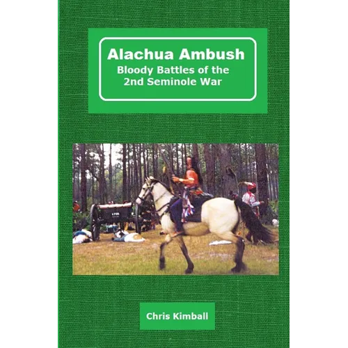 Alachua Ambush: Bloody Battles of the 2nd Seminole War - Paperback