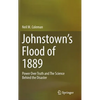 Johnstown's Flood of 1889: Power Over Truth and the Science Behind the Disaster - Hardcover