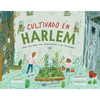 Cultivado En Harlem (Harlem Grown): Cómo Una Gran Idea Transformó a Un Vecindario - Hardcover