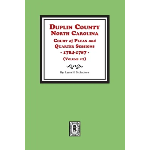 Duplin County, North Carolina Court of Pleas and Quarter Sessions, 1784-1787. Volume #1 - Paperback