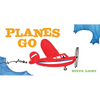 Planes Go: (Airplane Books for Kids 2-4, Transporation Books for Kids) - Board Book
