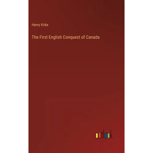 The First English Conquest of Canada - Hardcover
