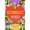 Welcome to NutriBullet World: Welcome to NutriBullet World: Unlock EVERY Secret of Cooking Through 500 Amazing NutriBullet Recipes (Smoothie Recipes - Paperback