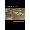 TC 3-23.35 Pistol: Combat Training with Pistols, M9 and M11 - Paperback