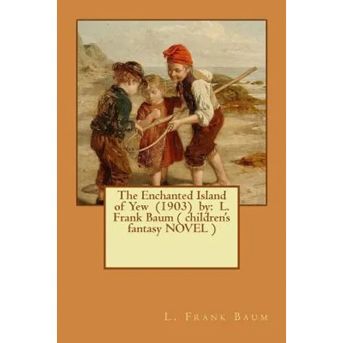 The Enchanted Island of Yew (1903) by: L. Frank Baum ( children's fantasy NOVEL ) - Paperback