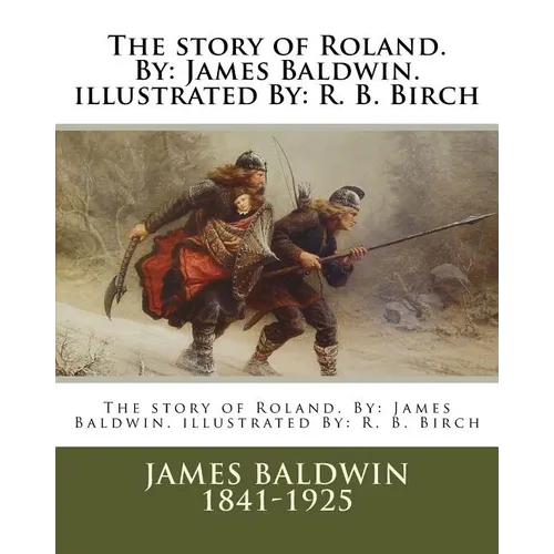 The story of Roland. By: James Baldwin. illustrated By: R. B. Birch - Paperback