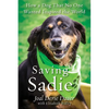 Saving Sadie: How a Dog That No One Wanted Inspired the World - Paperback