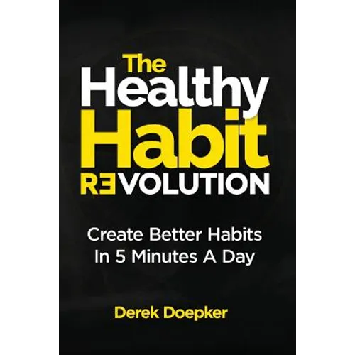 The Healthy Habit Revolution: Create Better Habits in 5 Minutes a Day - Paperback