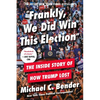 Frankly, We Did Win This Election: The Inside Story of How Trump Lost - Paperback