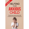 Helping Your Anxious Child: The Breakthrough Program to Help Your Highly Sensitive Child Cope with Social Stress and Freeing Their from Anxiety, W - Paperback