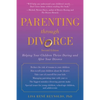 Parenting Through Divorce: Helping Your Children Thrive During and After the Split - Paperback