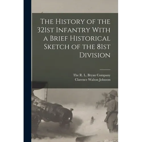 The History of the 321st Infantry With a Brief Historical Sketch of the 81st Division - Paperback