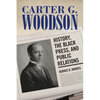 Carter G. Woodson: History, the Black Press, and Public Relations - Hardcover