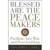 Blessed Are the Peacemakers: Pacifism, Just War, and Peacebuilding - Paperback