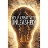 Your Creativity Unleashed!: Amplify Your Wealth and Revitalize Your Creative Juices - Paperback