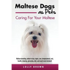 Maltese Dogs as Pets: Maltese breeding, where to buy, types, care, temperament, cost, health, showing, grooming, diet, and much more include - Paperback