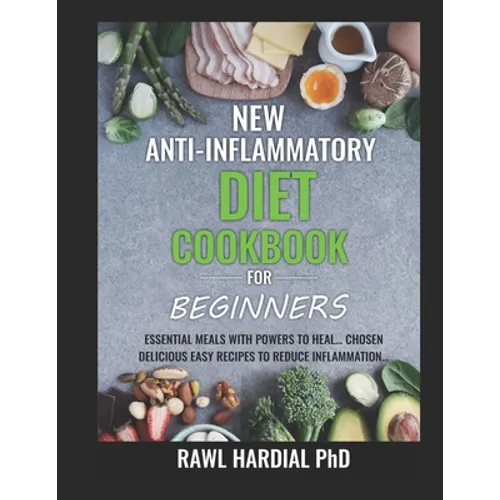 New Anti-Inflammatory Diet Cookbook for Beginners: Essential Meals with Powers to Heal! Easy Delicious Recipes to Reduce Inflammation - Paperback