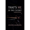 That's Me in the Closet: A Spiritual Memoir - Paperback