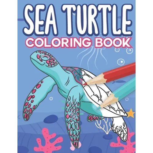 Sea Turtle Coloring Book: Big Sea Life Colouring Pages with Ocean Turtles for Kids All Ages - Paperback