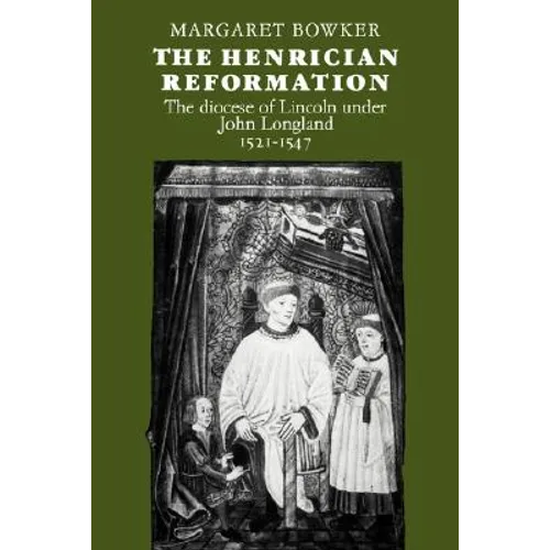 The Henrician Reformation: The Diocese of Lincoln Under John Longland 1521 1547 - Paperback