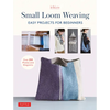 Small Loom Weaving: Easy Projects for Beginners (Over 200 Photos and Diagrams) - Hardcover