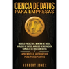 Ciencia de Datos para Empresas: Modelo Predictivo, Minería de Datos, Análisis de Datos, Análisis de Regresión, Consulta de Bases de Datos y Aprendizaj - Hardcover